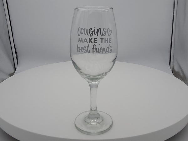 Cousins Make the Best Friends | Custom Wine Glass