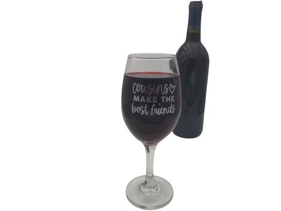Cousins Make the Best Friends | Custom Wine Glass